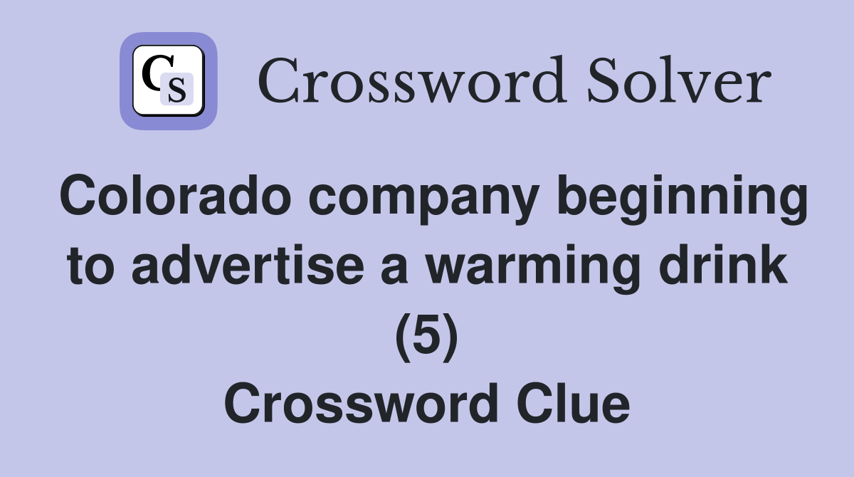 Colorado company beginning to advertise a warming drink (5) Crossword